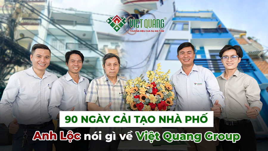 90 ngày cải tạo nhà phố | Anh Lộc nói gì về Việt Quang Group