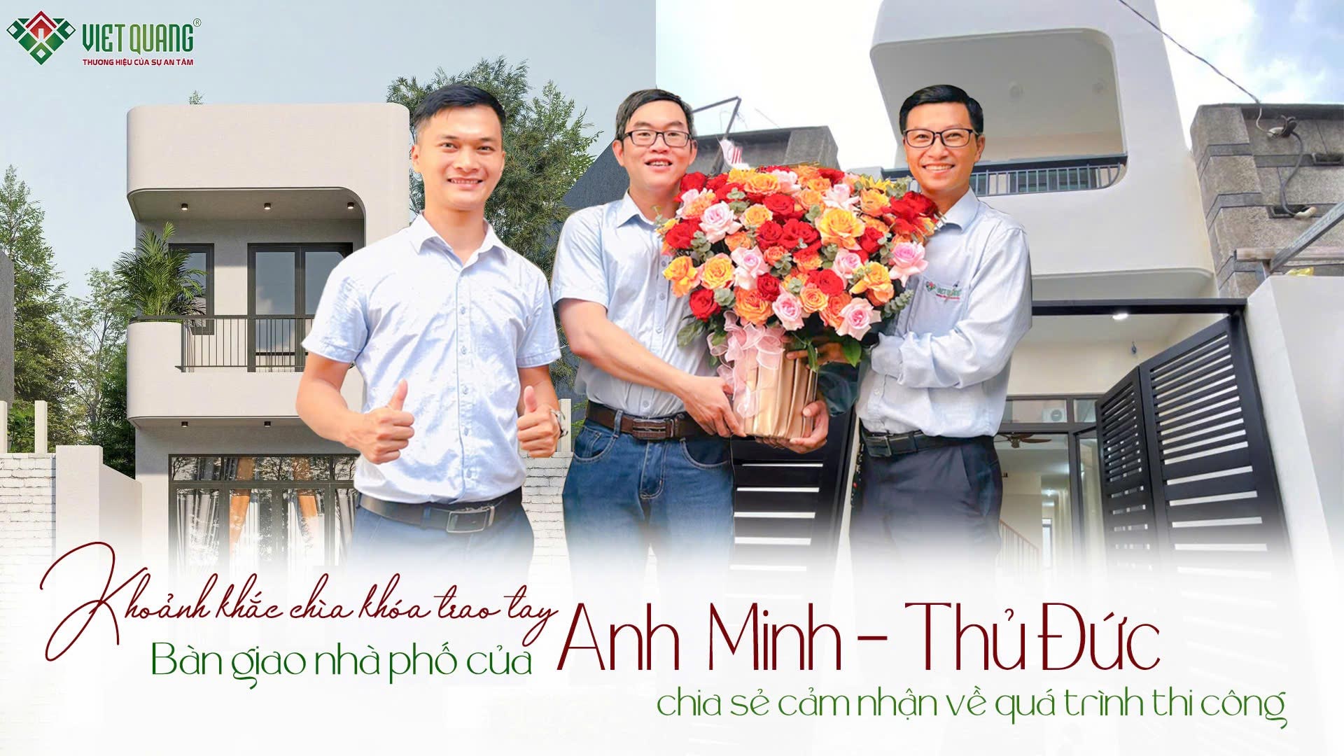 Anh Minh nói gì về đội ngũ Việt Quang Group ngày nhận nhà 1 trệt 1 lầu 4x17m 